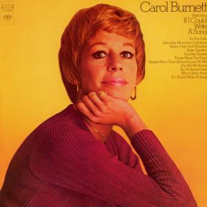 1972 Carol Burnet-featuring If I Could Write a Song, Columbia C 31048 (Mono), CS 31048 (Stereo)